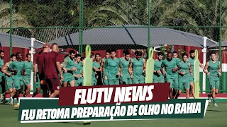 FLUTV NEWS: FLUMINENSE RETOMA PREPARAÇÃO DE OLHO NO BAHIA