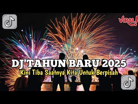 DJ TAHUN BARU 2025 PALING ENAK SEDUNIA - KINI TIBA SAATNYA KITA BERPISAH REMIX FULL BASS