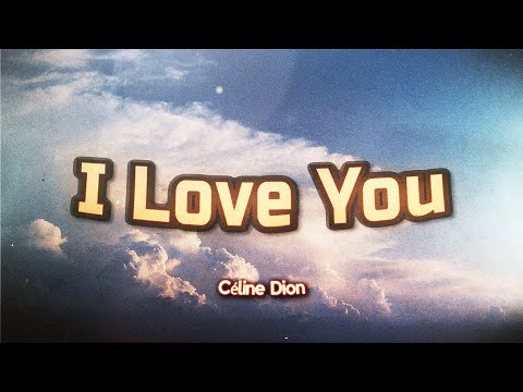 Céline Dion - I Love You (Lyrics)