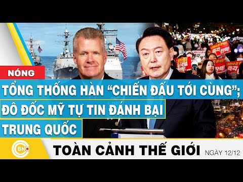 Toàn cảnh thế giới | Tổng thống Hàn “chiến đấu tới cùng”; Đô đốc Mỹ tự tin đánh bại Trung Quốc