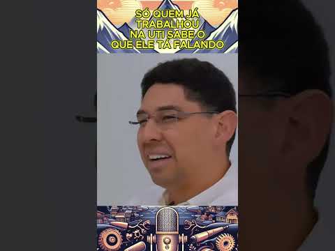 Só quem já trabalhou na UTI sabe o que ele tá falando