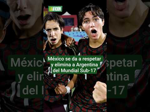 México da la campanada y elimina a Argentina para avanzar a octavos del Mundial Sub 17