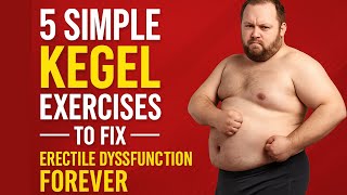 5 simple kegel exercise for american fat men to erectile dysfunction forever