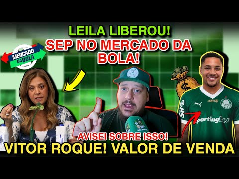 🚨URGENTE! LEILA LIBEROU A COMPRA DE MEIA! VITOR ROQUE NO MERCADO? VEJA OS VALORES! PÉSSIMA NOTÍCIA!