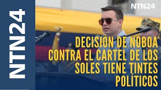 Decisión de presidente de Ecuador de declarar terroristas al Cartel de los Soles sería algo político