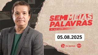 SEM MEIAS PALAVRAS SEGUNDA EDIÇÃO AO VIVO 05.08.2025