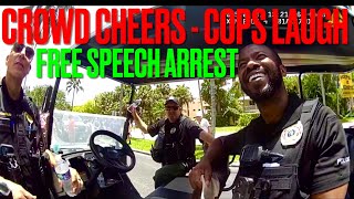 Crowd Cheers, Cops Laugh About Free Speech Arrest.