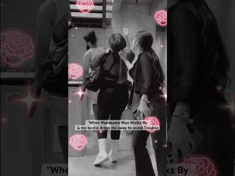 "When a handsome man walks by, and my bestie drags me away to avoid trouble." #comedy #funny #fun