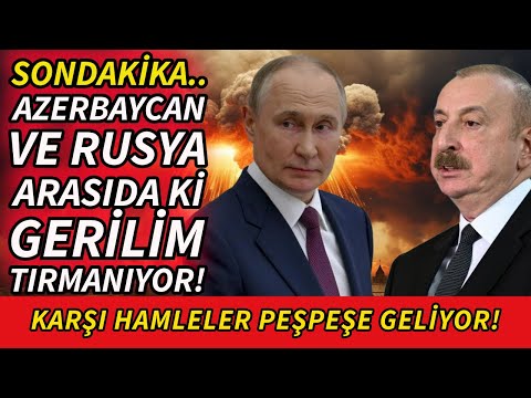SONDAKİKA AZERBAYCAN VE RUSYA ARASINDA Kİ GERGİNLİK TIRMANIYOR!