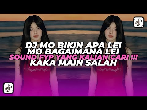 DJ MO BIKIN APA LEI MO BAGAI MANA LEI | DJ KAKA MAIN SALAH | DJ VIRAL TIKTOK TERBARU 2025