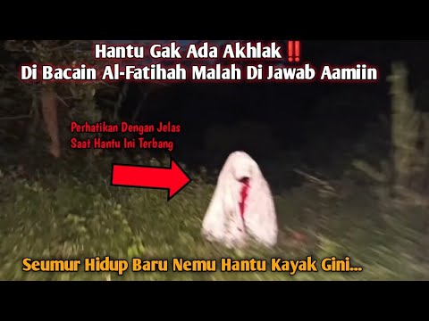 Hantu Gak Ada Akhlak Bikin Kaget‼️Dibacain Al-Fatihah Malah Di Jawab Aamiin