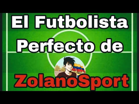 El Futbolista Perfecto de: ZolanoSport