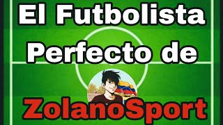 El Futbolista Perfecto de: ZolanoSport