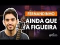 Videoaula Ainda Que a Figueira (aula de violão completa)