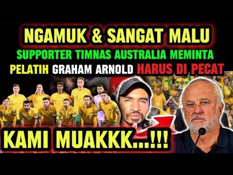 Viral‼️Supporter timnas Australia meminta pelatih Timnas Graham Arnold harus di pecat