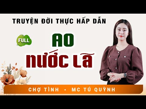 Full Trọn Bộ Truyện Ngắn - AO NƯỚC LÃ - MC Tú Quỳnh Diễn Đọc Truyện Đời Thực Tế Cực Hay