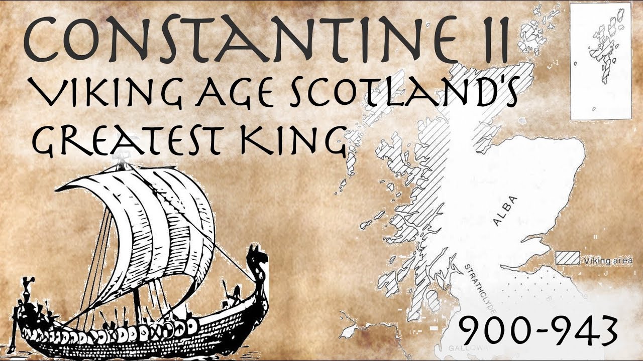 Constantine II – Viking Age Scotland’s Greatest King (900-943)