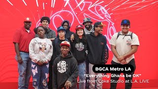 BGCA Metro LA - "Everything Ghana be OK" | Coke Studio at L.A. LIVE