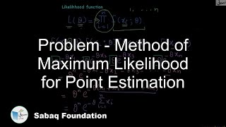 Problem - Method of Maximum Likelihood for Point Estimation