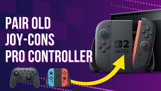 How to Pair Original Switch Joy-Cons & Pro Controller with Nintendo Switch 2