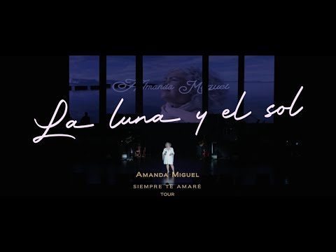 Amanda Miguel - La Luna Y El Sol (En Vivo desde el Siempre Te Amaré Tour)