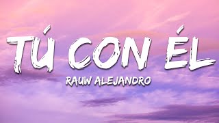 Rauw Alejandro - Tú Con Él (Letra / Lyrics)