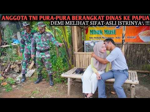 ANGGOTA TNI PURA-PURA BERANGKAT DINAS KE PAPUA, DEMI MELIHAT SIFAT ASLI ISTRINYA !! AKHIRNYA ?!!