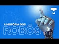 História dos Robôs