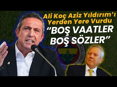 ALİ KOÇ AZİZ YILDIRIM'I YERDEN YERE VURDU! "BOŞ VAATLER" AZİZ YILDIRIM'DAN NE CEVAP GELECEK?