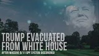 Trump Evacuated From White House After Massive 9/11 Spy System Discovered