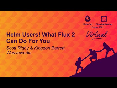 Helm Users! What Flux Can Do For You - Scott Rigby & Kingdon Barrett