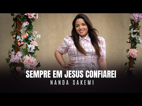 Sempre em Jesus confiarei | HINO 12 | Nanda Sakemi