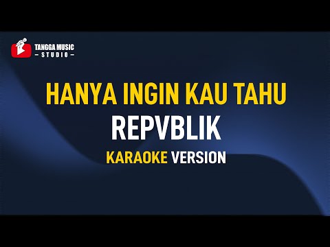 Repvblik – Hanya Ingin Kau Tahu (Karaoke)