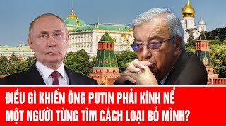 Điều gì khiến ông Putin phải kính nể một người từng tìm cách loại bỏ mình?