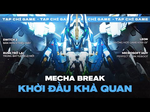 TẠP CHÍ GAME #217 | Mecha Break Xuất Quân! Switch 2 Phá Kỷ Lục, Perfect Dark = 0 & Leon Không Đủ Sợ?