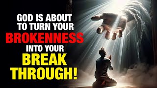 God Is About To Turn Your Brokenness Into Your Breakthrough! This Finds You At The Perfect Time!