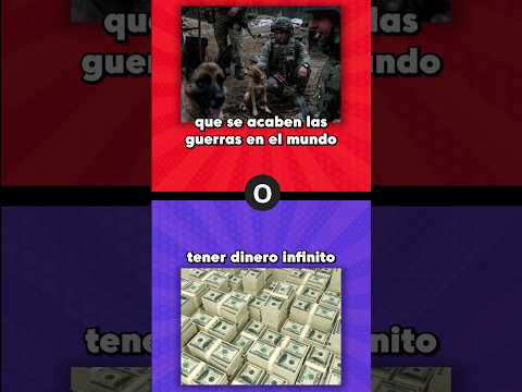 Que prefieres? ? Que se acaben las guerras en el mundo o tener dinero infinito #queprefieres