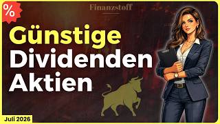 Diese Dividenden Aktien sind aktuell günstig! Juli 2026