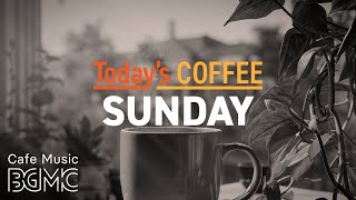 SUNDAY JAZZ: Today's Coffee 🍃 Relaxing Piano Music for a Peaceful Weekend & Chill Time
