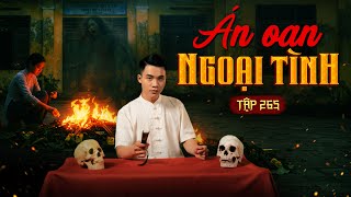 NHÀ MA TẬP 265 | ÁN OAN NGOẠI TÌNH | CHUYỆN MA KINH DỊ SỞN GAI ÓC | MC DUY THUẬN | FULL 4K