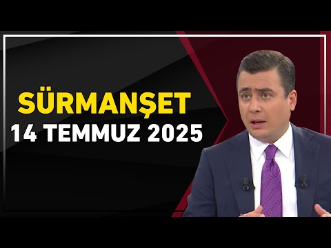 Sürmanşet 14 Temmuz 2025