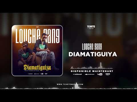 LOUCHE  GANG - DIAMATIGUIYA