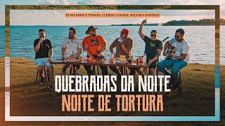 Zé Ricardo e Thiago, Cleber e Cauan, Kelvin e Gustavo - Quebradas da Noite / Noite de Tortura