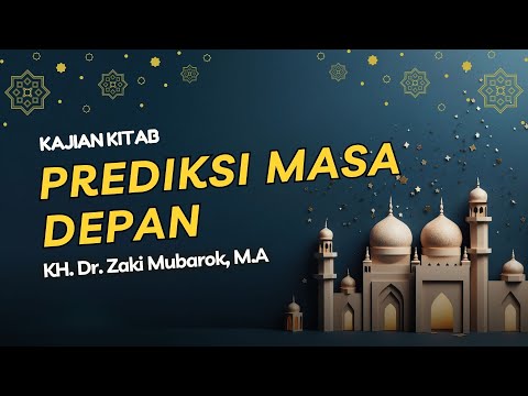 Prediksi Masa Depan || KH. Dr. Zaki Mubarok, M.A