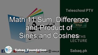 Math 11 Sum, Difference and Product of Sines and Cosines
