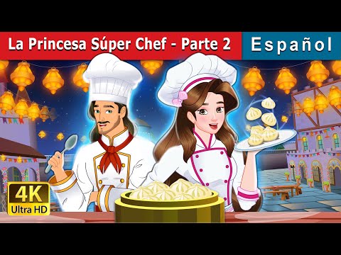 La Princesa Súper Chef - Parte 2 | Super Chef Princess 2 in Spanish | Spanish Fairy Tales