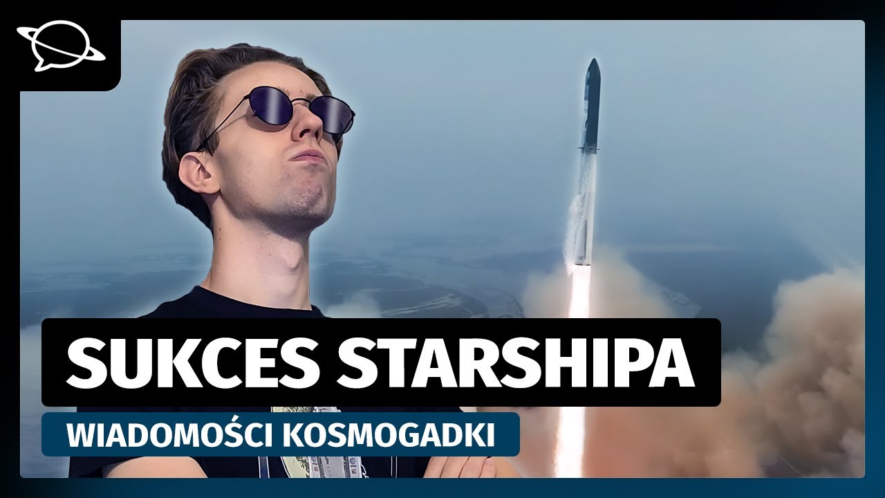 Ogromny sukces czwartego lotu Starshipa! | Wiadomości Kosmogadki