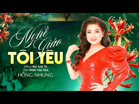 NGHỀ GIÁO TÔI YÊU - Hồng Nhung | Có một nghề bụi phấn bám đầy tay, ta vẫn gọi là nghề cao quý nhất