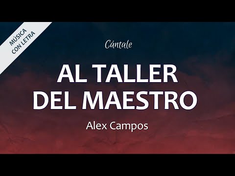 C0292 AL TALLER DEL MAESTRO - Alex Campos (Letra)
