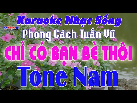 Chỉ Có Bạn Bè Thôi Karaoke Tone Nam Nhạc Sống Phong Cách Tuấn Vũ || Karaoke Đại Nghiệp